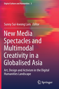 New Media Spectacles and Multimodal Creativity in a Globalised Asia