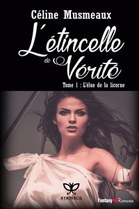 L'Etincelle de Verite: 1 - L'Elue de La Licorne