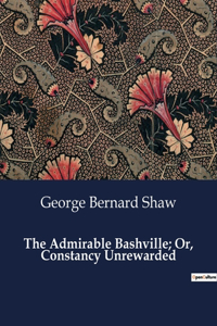 Admirable Bashville; Or, Constancy Unrewarded