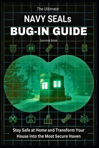 The Ultimate Navy SEAL's Complete Bug-In Survival Guide Book
