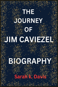 The Journey of Jim Caviezel Biography