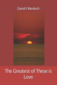 Greatest of These is Love