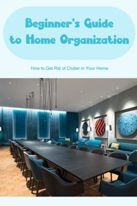 Beginner's Guide to Home Organization