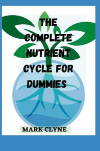 The Complete Nutrient Cycle for Dummies