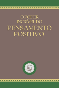 O Poder Incrível Do Pensamento Positivo