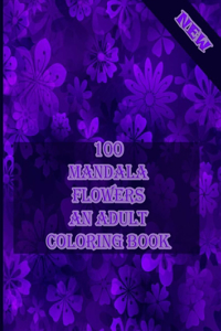 100 mandala flowers an adults coloring books