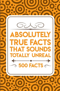 Absolutely true facts that sounds totally unreal - 500 facts