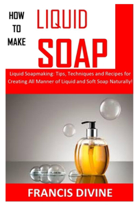 How to Make Liquid Soap