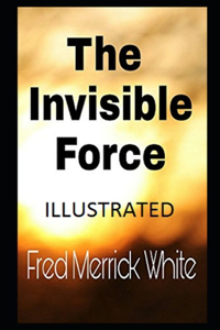 The Invisible Force Illustrated