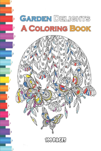 Garden Delights A Coloring Book 100 pages