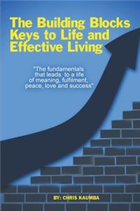 The Building Blocks, Keys to Life and Effective Living