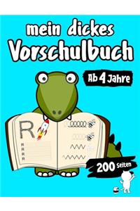 Mein Dickes Vorschulbuch Ab 4 Jahre Mit 200 Seiten Buchstaben Schreiben Lernen, Schwungübungen, Ausmalbilder Vorschule Übungsblock Mit Übungen Für Kinder Im Kindergarten Für Mädchen Junge