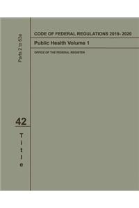 Code of Federal Regulations 2019-2020 Title 42 Public Health Volume 1