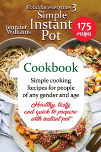 Simple Instant Pot cookbook: Simple cooking recipes for people of any gender and age. Healthy, tasty and quick to prepare with Instant pot.