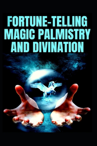 Fortune-Telling Magic Palmistry and Divination