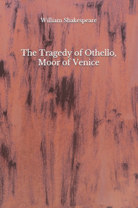 The Tragedy of Othello, Moor of Venice