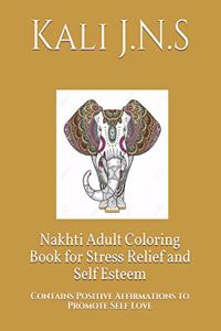 Nakhti Adult Coloring Book for Stress Relief and Self Esteem: Contains Positive Affirmations to Promote Self Love