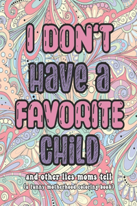 I Don't Have A Favorite Child and other lies moms tell