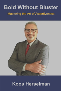Bold Without Bluster: Mastering the Art of Assertiveness