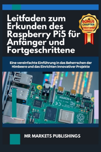 Leitfaden zum Erkunden des Raspberry Pi5 für Anfänger und Fortgeschrittene: Eine vereinfachte Einführung in das Beherrschen der Himbeere und das Einrichten innovativer Projekte