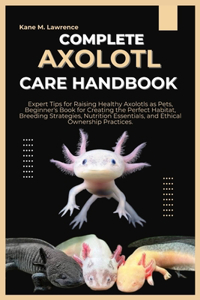 Complete Axolotl Care Handbook