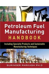 Petroleum Fuels Manufacturing Handbook: Including Specialty Products and Sustainable Manufacturing Techniques