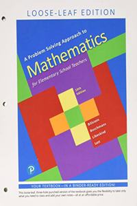 Problem Solving Approach to Mathematics for Elementary School Teachers, Loose Leaf Edition Plus Mylab Math with Pearson Etext -- 18 Week Access Card Package