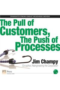 The Pull of Customers, the Push of Processes