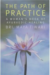 The Path of Practice: A Woman's Book of Ayurvedic Healing