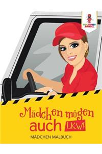 Mädchen mögen auch LKW!