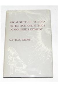 From Gesture to Idea: Esthetics and Ethics in Molière's Comedy