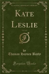 Kate Leslie, Vol. 1 of 2 (Classic Reprint)
