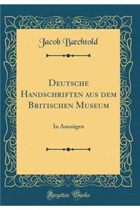 Deutsche Handschriften Aus Dem Britischen Museum: In AuszÃ¼gen (Classic Reprint)