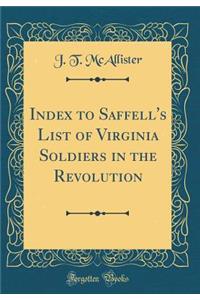 Index to Saffell's List of Virginia Soldiers in the Revolution (Classic Reprint)