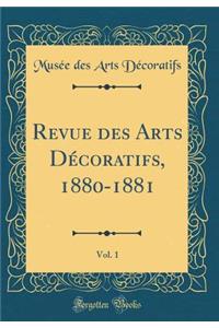 Revue des Arts Décoratifs, 1880-1881, Vol. 1 (Classic Reprint)