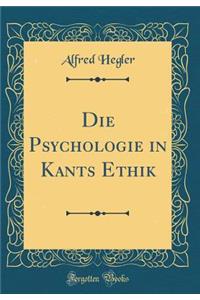 Die Psychologie in Kants Ethik (Classic Reprint)