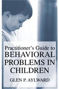 Practitioner's Guide to Behavioral Problems in Children