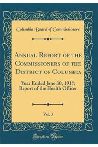 Annual Report of the Commissioners of the District of Columbia, Vol. 3: Year Ended June 30, 1919; Report of the Health Officer (Classic Reprint)