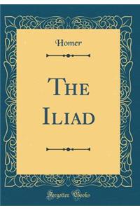 The Iliad (Classic Reprint)
