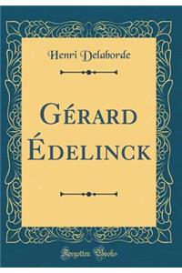GÃ©rard Ã?delinck (Classic Reprint)