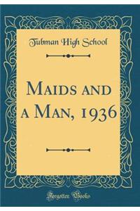 Maids and a Man, 1936 (Classic Reprint)
