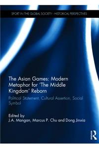 Asian Games: Modern Metaphor for 'The Middle Kingdom' Reborn