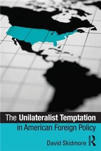 Unilateralist Temptation in American Foreign Policy
