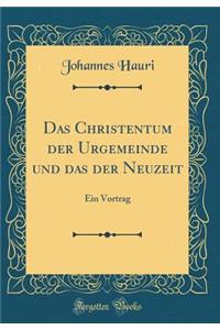 Das Christentum Der Urgemeinde Und Das Der Neuzeit: Ein Vortrag (Classic Reprint)