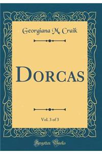 Dorcas, Vol. 3 of 3 (Classic Reprint)