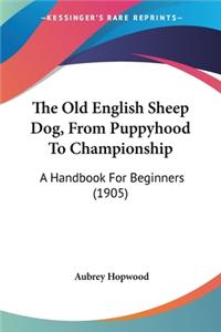 Old English Sheep Dog, From Puppyhood To Championship