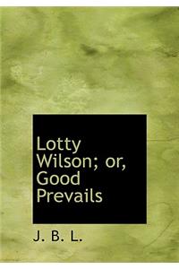 Lotty Wilson; Or, Good Prevails