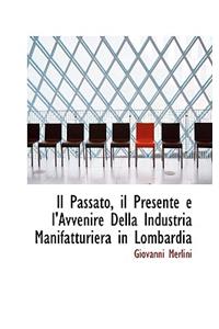 Il Passato, Il Presente E L'Avvenire Della Industria Manifatturiera in Lombardia