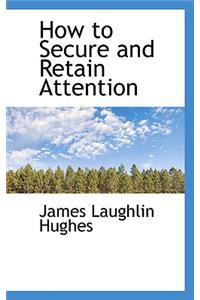 How to Secure and Retain Attention