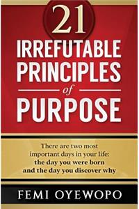 21 Irrefutable Principles of Purpose